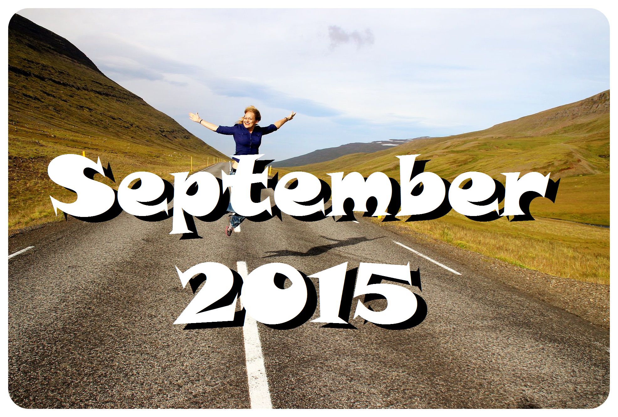 Life lately and upcoming travels: September 2015 Edition